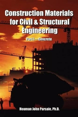 Construction Materials for Civil & Structural Engineering by Houman Parsaie 9780595204250