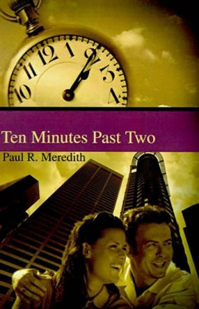 Ten Minutes Past Two by Paul R Meredith 9780595206285