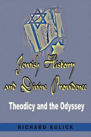 Jewish History and Divine Providence: : Theodicy and the Odyssey by Richard A Kulick 9780595208395