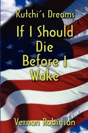 If I Should Die Before I Wake by Vernon Robinson 9780595208531