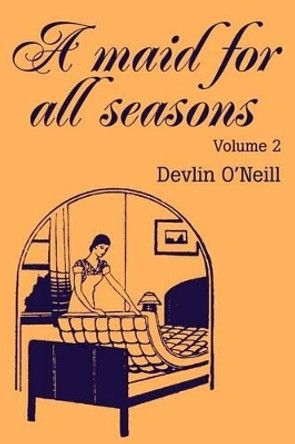 A Maid for All Seasons: Volume by Devlin O'Neill 9780595234110