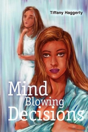 Mind Blowing Decisions by Tiffany S Haggerty 9780595249510