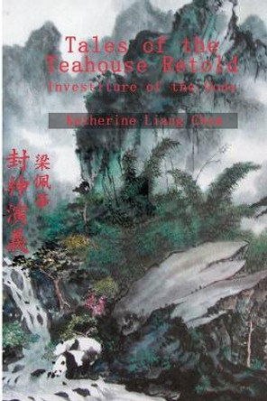 Tales of the Teahouse Retold: Investiture of the Gods by Katherine Liang Chew 9780595254194