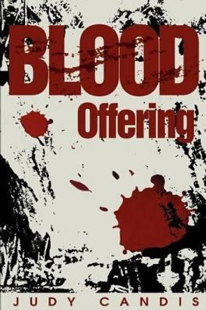 Blood Offering by Judy Candis 9780595253654