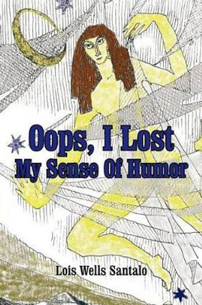 Oops, I Lost My Sense Of Humor by Lois M Santalo 9780595258406
