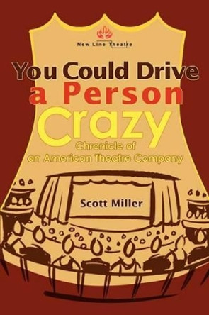 You Could Drive a Person Crazy: Chronicle of an American Theatre Company by Dr Scott Miller 9780595263110