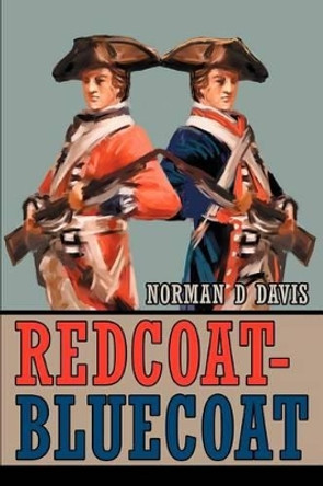 Redcoat-Bluecoat by Norman D Davis 9780595281428