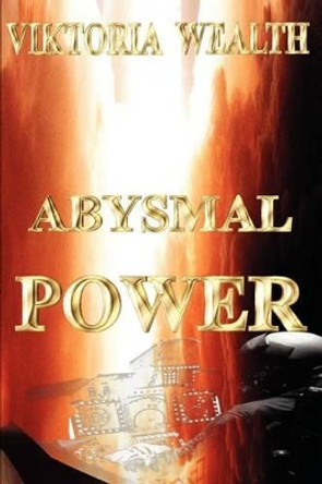 Abysmal Power by Viktoria Wealth 9780595300181