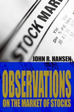 Observations on the Market of Stocks by John R Hansen 9780595303199