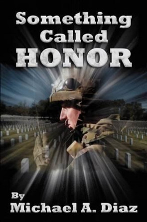 Something Called Honor by Michael a Diaz 9780595307227