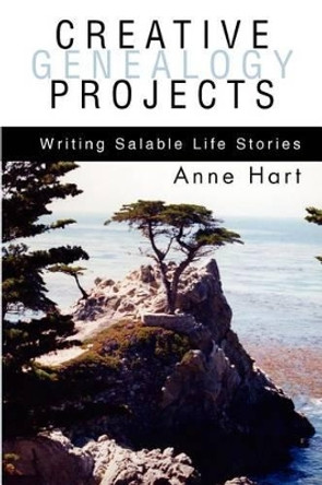 Creative Genealogy Projects: Writing Salable Life Stories by Anne Hart 9780595313051