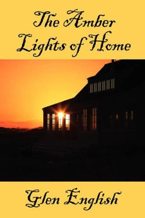 The Amber Lights of Home by Glen English 9780595521470