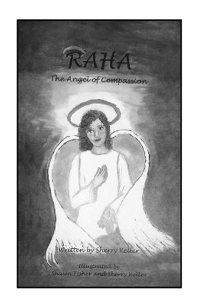 Raha: The Angel of Compassion by Sherry Keller 9780615131429