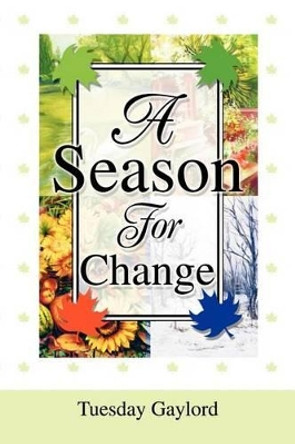 A Season For Change by Tuesday N Gaylord 9780595268207