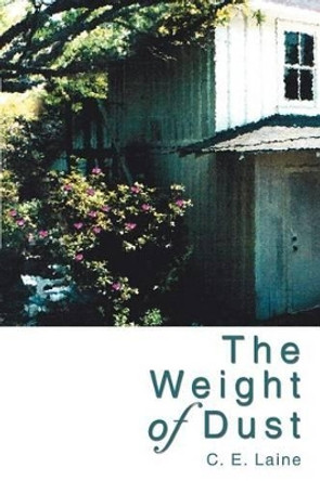 The Weight of Dust by C E Laine 9780595269433