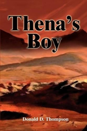 Thena's Boy by Donald D Thompson 9780595282845