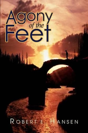 Agony of the Feet by Robert E Hansen 9780595292400