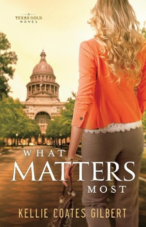 What Matters Most by Kellie Coates Gilbert 9780960067718