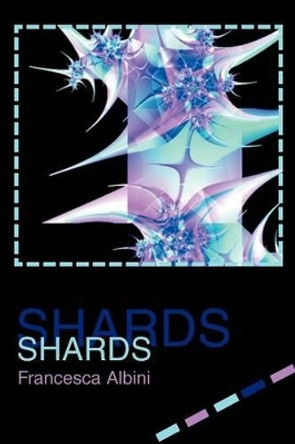 Shards by Francesca Albini 9780595296941