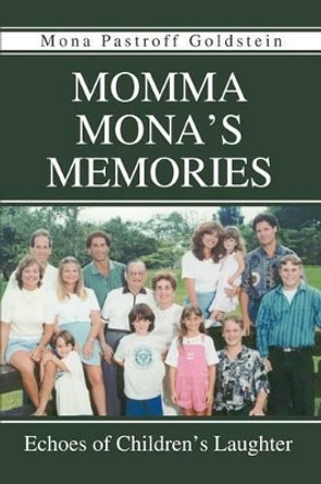 Momma Mona's Memories: Echoes of Children's Laughter by Mona Pastroff Goldstein 9780595305346