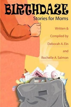 Birthdaze: Stories for Moms by Rochelle A Salmon 9780595314294