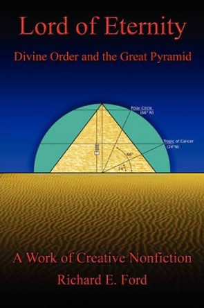 Lord of Eternity: Divine Order and the Great Pyramid by Richard E Ford 9780595490394