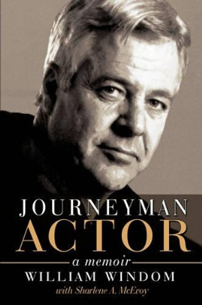 Journeyman Actor: A Memoir by William Windom 9780595509348