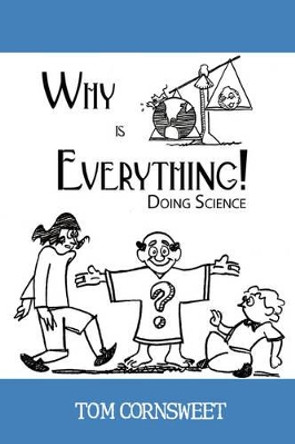 Why Is Everything!: Doing Science by Tom Cornsweet 9780595518340
