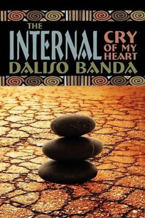 The Internal Cry of My Heart by Daliso Banda 9780595533183