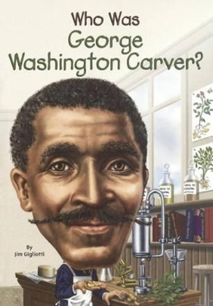 Who Was George Washington Carver? by Jim Gigliotti 9780606375610