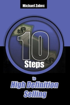 10 Steps to High Definition Selling by Michael T Zabec 9780615241609