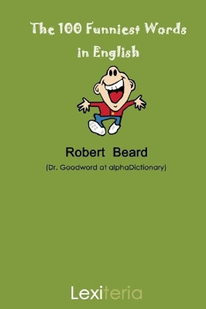 The 100 Funniest Words in English by Robert Beard 9780615267043