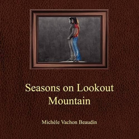 Seasons on Lookout Mountain by Michele V Beaudin 9780615324531