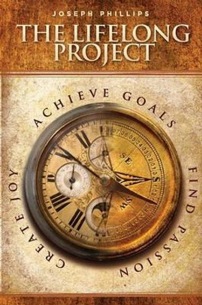 The Lifelong Project by Joseph Phillips 9780615337548