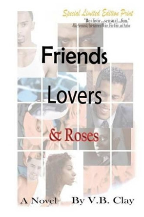 Friends, Lovers, and Roses by V B Clay 9780615347066