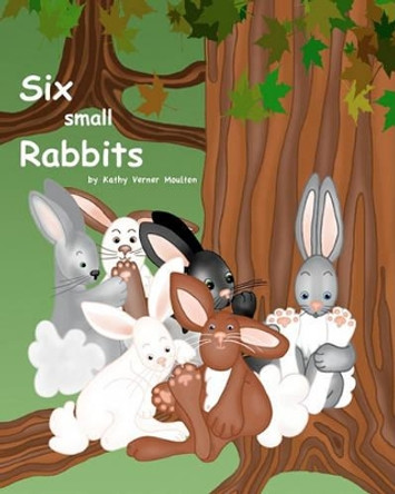 Six small Rabbits by Kathy Verner Moulton 9780615435169