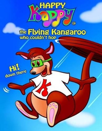 Happy Kappy-The Flying Kangaroo (Who Couldn't Hop!) Book No.1 &quot;Without Our Tails.&quot; by MR George H Gisser 9780615455228