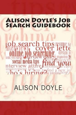 Alison Doyle's Job Search Guidebook by Alison Doyle 9780615461564
