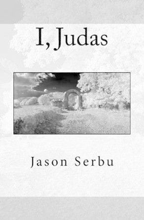 I, Judas by Jason Serbu 9780615464763