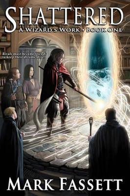 Shattered - A Wizard's Work Book One by Mark Fassett 9780615479996