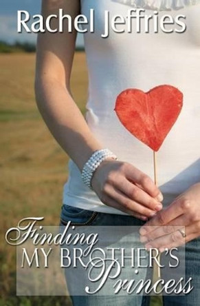 Finding My Brother's Princess by Rachel Jeffries 9780615476148