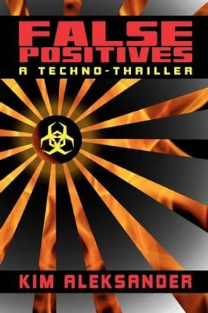 False Positives: A Techno-Thriller by Kim Aleksander 9780615586250