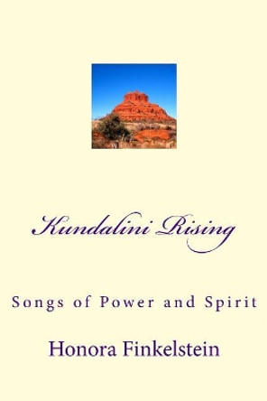 Kundalini Rising: Songs of Power and Spirit by Honora Finkelstein 9780615666006