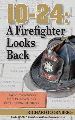 10-24: A Firefighter Looks Back by Richard C Ornberg 9780615683508
