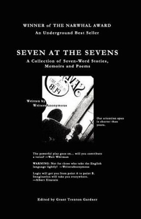 Seven At The Sevens: A Collection of Seven-Word Stories, Memoirs and Poems by Grant Trenton Gardner 9780615492711
