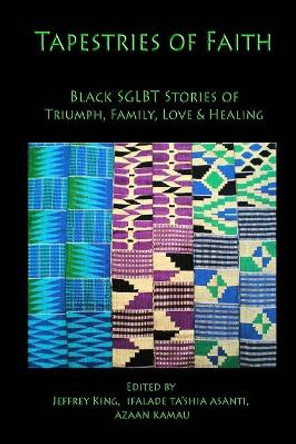 Tapestries of Faith: SGLBT African American Stories of Faith, Love & Family by Jeffrey King 9780615497631