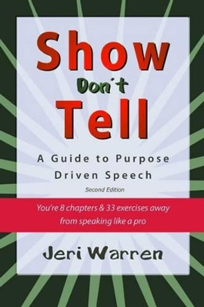 Show Don't Tell: A Guide to Purpose Driven Speech by Jeri Warren 9780615498355