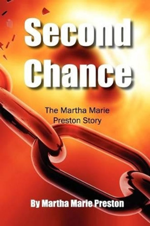 Second Chance: The Martha Marie Preston Story by Martha Marie Preston 9780615504292