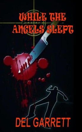 While the Angels Slept by Del Garrett 9780615522258