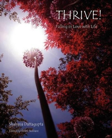 Thrive!: Falling in Love with Life by Shahana Dattagupta 9780615533704